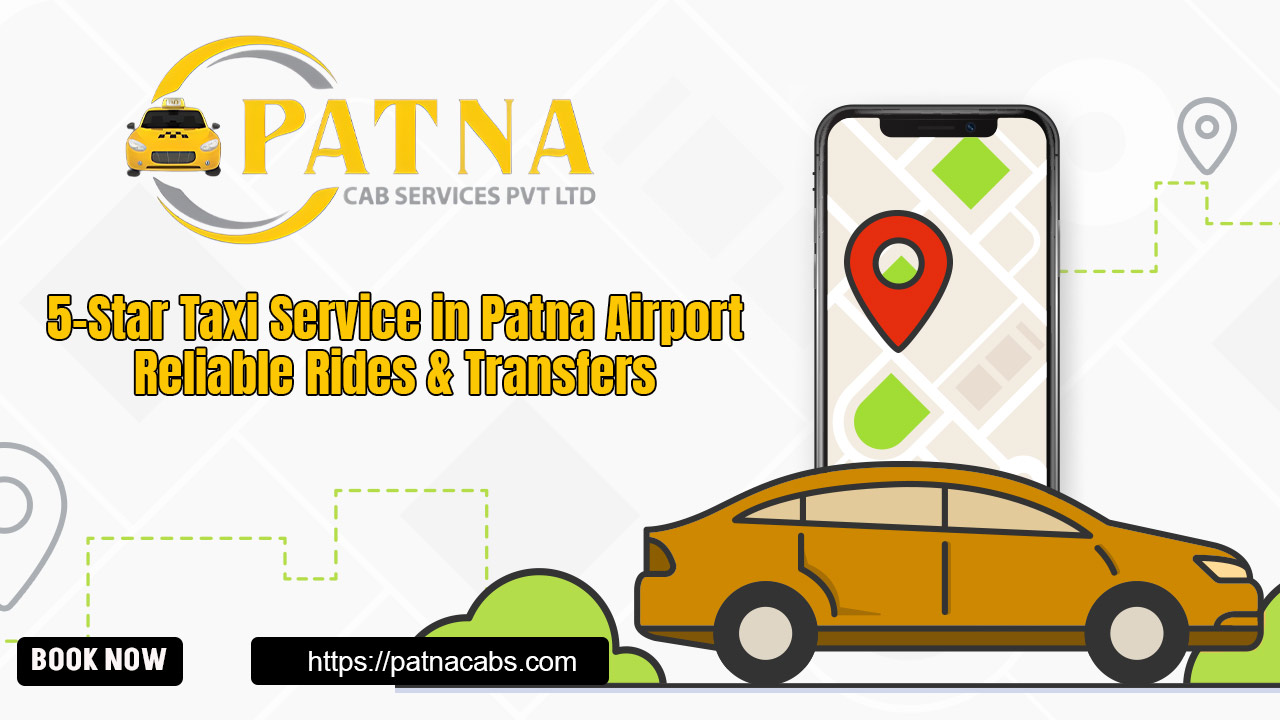 5-Star Taxi Service in Patna Airport for Reliable Rides